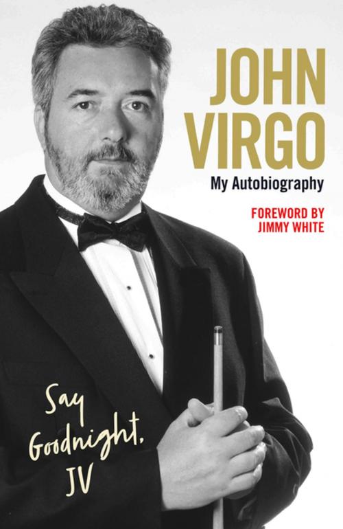 Cover of the book John Virgo: Say Goodnight, JV - My Autobiography by John Virgo, John Blake Publishing