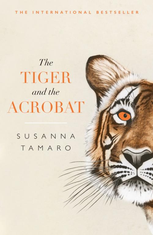 Cover of the book The Tiger and the Acrobat by Susanna Tamaro, Oneworld Publications