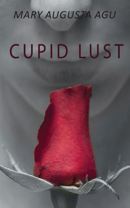 Cover of the book Cupid Lust by Mary Augusta Agu, Grosvenor House Publishing