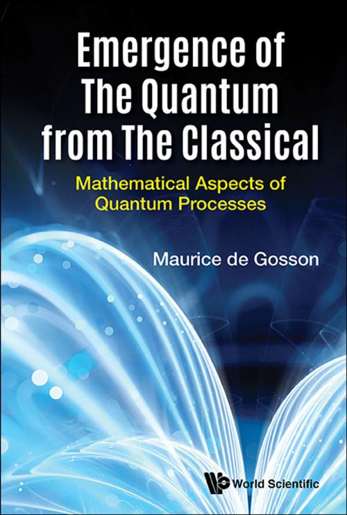 Cover of the book Emergence of the Quantum from the Classical by Maurice de Gosson, World Scientific Publishing Company