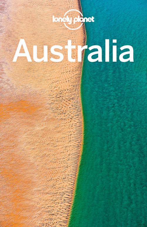 Cover of the book Lonely Planet Australia by Lonely Planet, Brett Atkinson, Kate Armstrong, Carolyn Bain, Cristian Bonetto, Peter Dragicevich, Anthony Ham, Paul Harding, Trent Holden, Virginia Maxwell, Lonely Planet Global Limited
