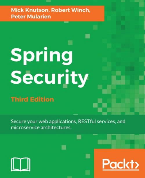 Cover of the book Spring Security - Third Edition by Mick Knutson, Robert Winch, Peter Mularien, Packt Publishing