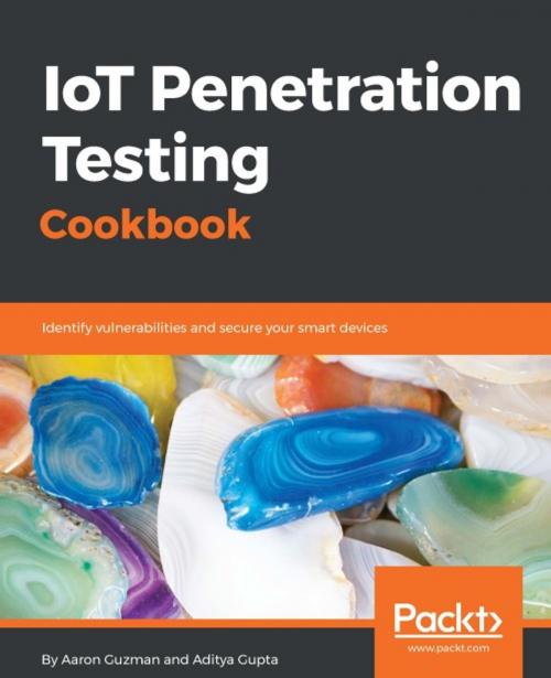 Cover of the book IoT Penetration Testing Cookbook by Aaron Guzman, Aditya Gupta, Packt Publishing