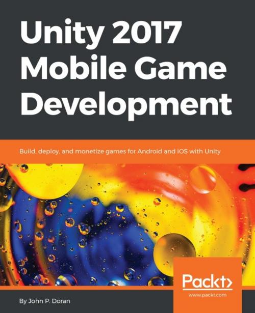 Cover of the book Unity 2017 Mobile Game Development by John P. Doran, Packt Publishing