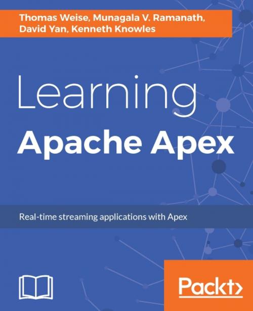 Cover of the book Learning Apache Apex by Thomas Weise, Munagala V. Ramanath, David Yan, Kenneth Knowles, Packt Publishing