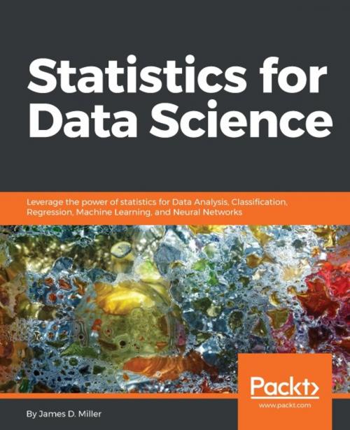 Cover of the book Statistics for Data Science by James D. Miller, Packt Publishing