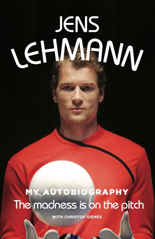 Cover of the book The Madness is on the Pitch by Jens Lehmann, deCoubertin Books