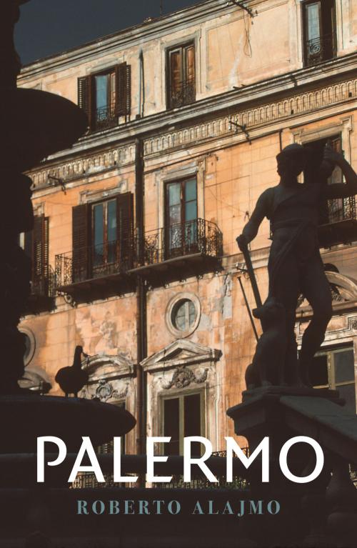 Cover of the book Palermo by Roberto Alajmo, Haus Publishing