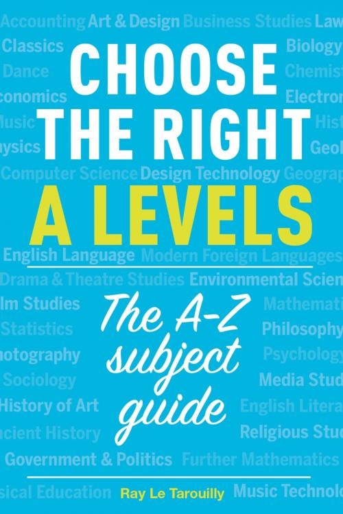 Cover of the book Choose the right A levels by Ray Le Tarouilly, Crimson Publishing