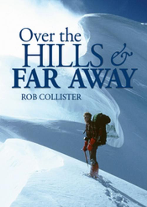 Cover of the book Over the Hills and Far Away by Rob Collister, Vertebrate Publishing