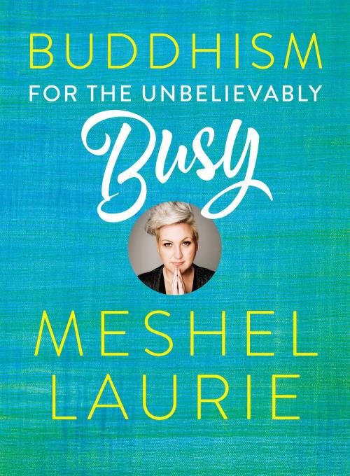Cover of the book Buddhism for the Unbelievably Busy by Meshel Laurie, Schwartz Books Pty. Ltd.