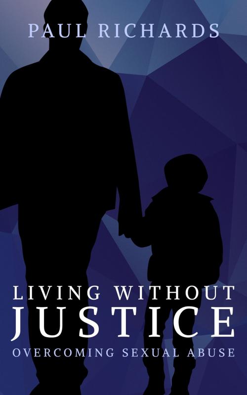 Cover of the book Living Without Justice: Overcoming Sexual Abuse by Paul Richards, MoshPit Publishing