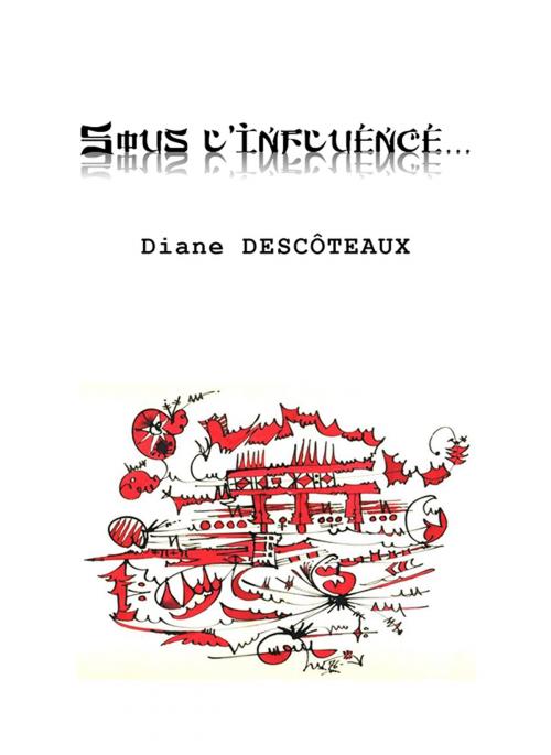 Cover of the book Sous l'influence… by Diane Descôteaux, Diane Descôteaux