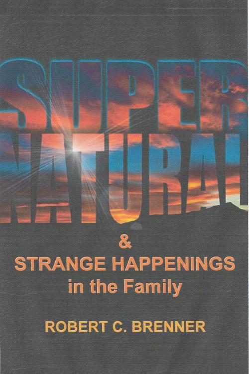 Cover of the book Supernatural and Strange Happenings in the Family by Robert C. Brenner, Robert C. Brenner