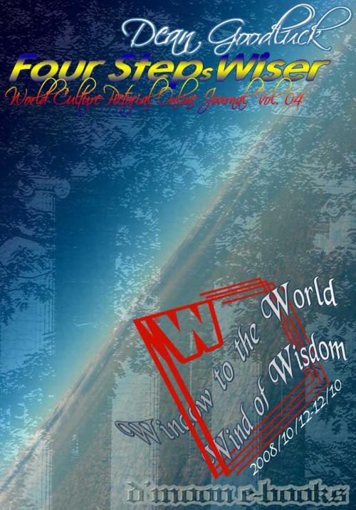 Cover of the book Four Steps Wiser - World Culture Pictorial Online Journal Vol. 04 by Dean Goodluck, D'Moon