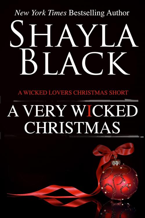 Cover of the book A Very Wicked Christmas by Shayla Black, Shelley Bradley LLC
