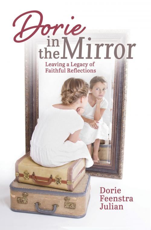 Cover of the book Dorie in the Mirror by Dorie Julian, Fruitbearer Publishing LLC