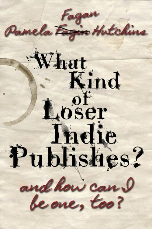 Cover of the book What Kind of Loser Indie Publishes, and How Can I Be One, Too? by Pamela Fagan Hutchins, SkipJack Publishing