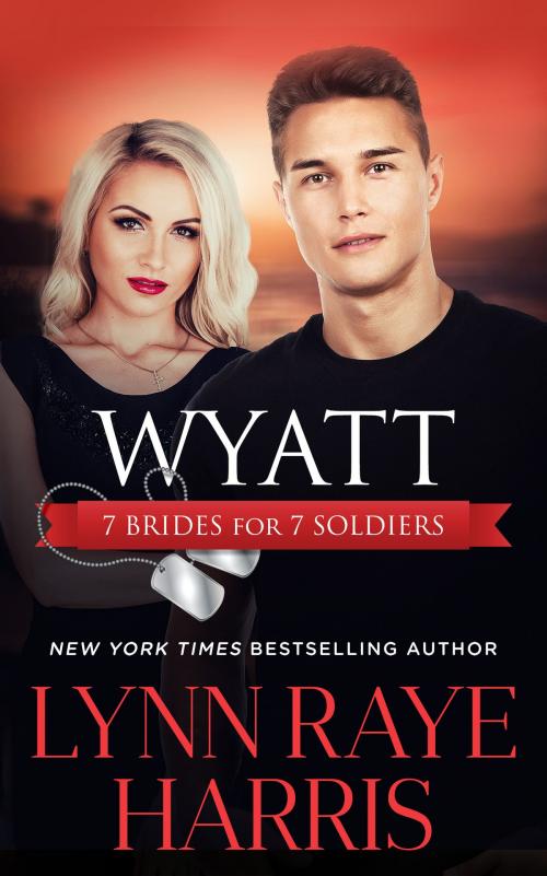 Cover of the book Wyatt (7 Brides for 7 Soldiers #4) by Lynn Raye Harris, H.O.T. Publishing, LLC