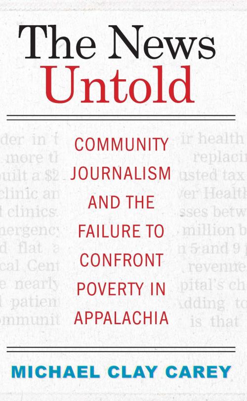 Cover of the book The News Untold by Michael Clay Carey, West Virginia University Press