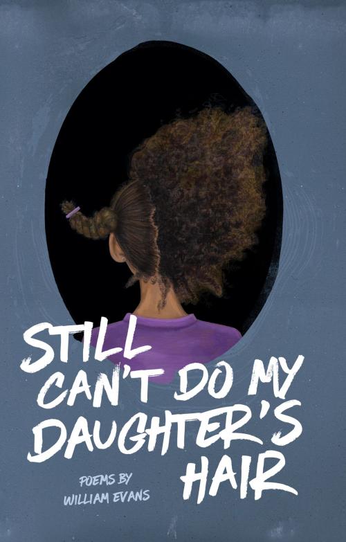 Cover of the book Still Can't Do My Daughter's Hair by William Evans, Button Poetry