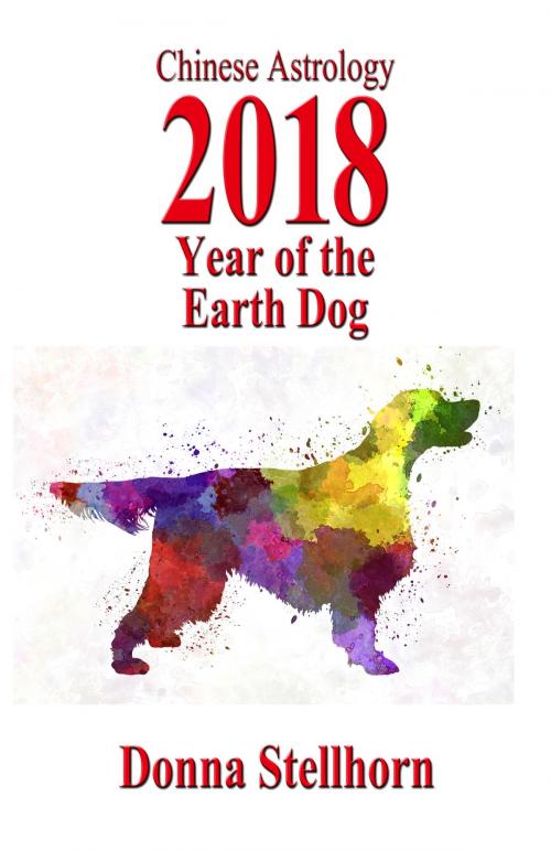 Cover of the book Chinese Astrology: 2018 Year Of The Earth Dog by Donna Stellhorn, ETC Publishing