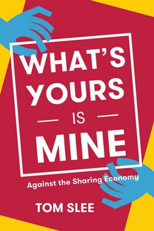 Cover of the book What's Yours Is Mine by Tom Slee, OR Books