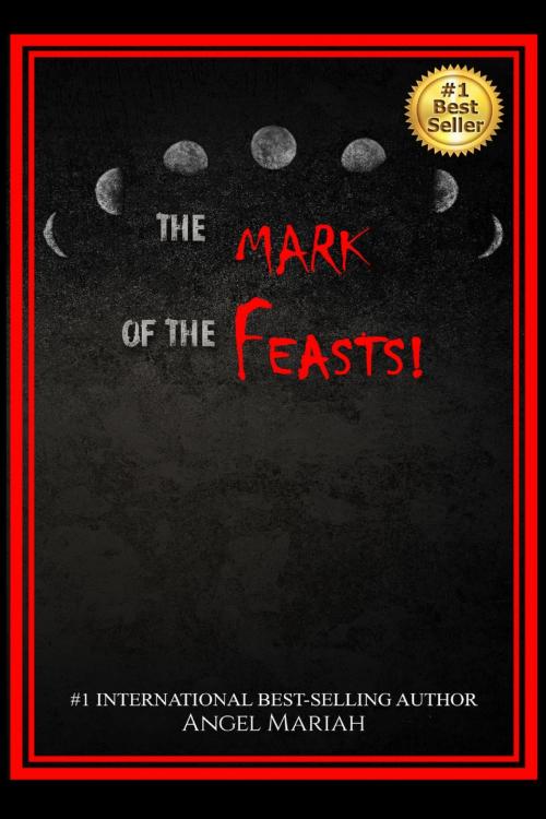 Cover of the book The Mark of the Feasts! by Angel Mariah, Pearly Gates Publishing LLC
