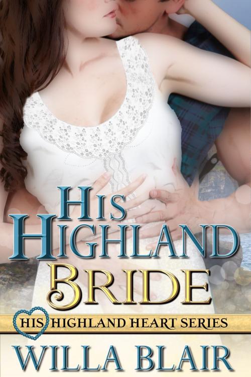 Cover of the book His Highland Bride by Willa Blair, Willa Blair