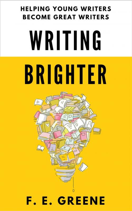Cover of the book Writing Brighter: Helping Young Writers Become Great Writers by F. E. Greene, F. E. Greene