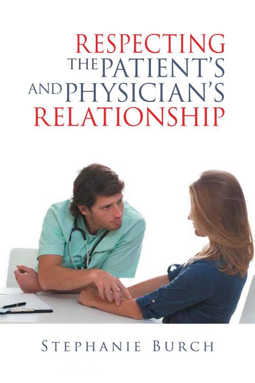 Cover of the book Respecting the Patient's and Physician's Relationship by Stephanie Burch, BookBlastPro Inc.