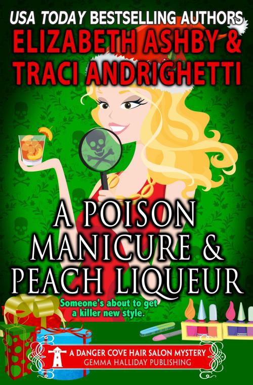 Cover of the book A Poison Manicure & Peach Liqueur (a Danger Cove Hair Salon Mystery) by Elizabeth Ashby, Traci Andrighetti, Gemma Halliday Publishing