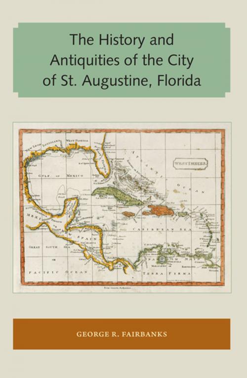 Cover of the book The History and Antiquities of the City of St. Augustine, Florida by George R. Fairbanks, University of Florida Press