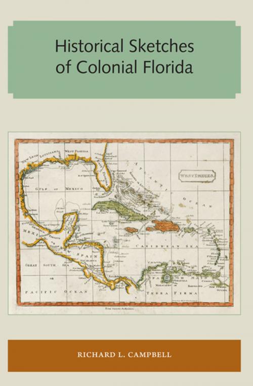 Cover of the book Historical Sketches of Colonial Florida by Richard L. Campbell, University of Florida Press