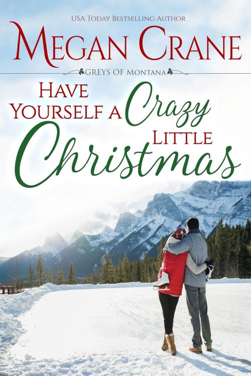 Cover of the book Have Yourself a Crazy Little Christmas by Megan Crane, Tule Publishing Group, LLC