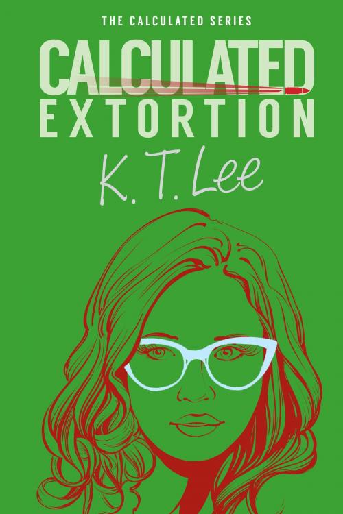 Cover of the book Calculated Extortion by K.T. Lee, Vertical Line Publishing, LLC