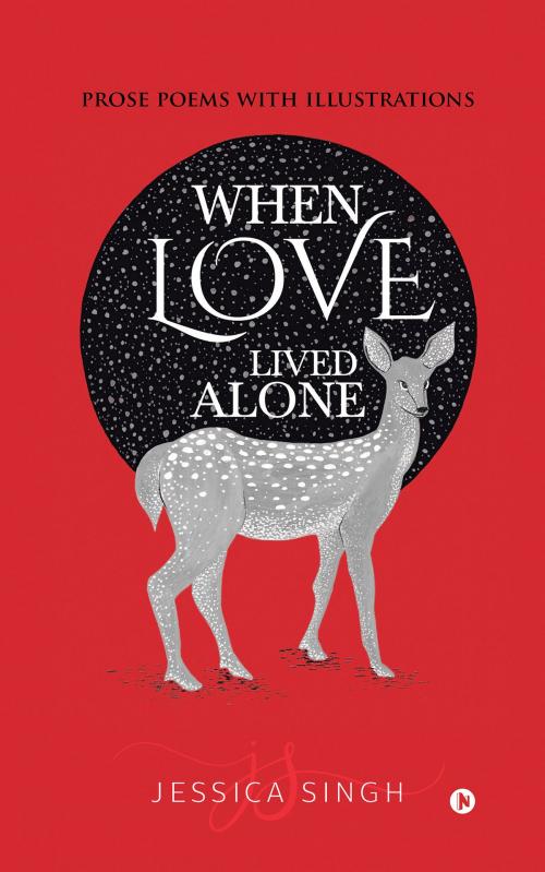 Cover of the book WHEN LOVE LIVED ALONE by Jessica Singh, Notion Press