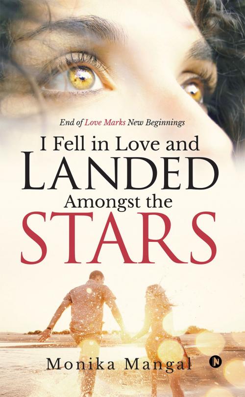 Cover of the book I Fell in Love and Landed Amongst the Stars by Monika Mangal, Notion Press