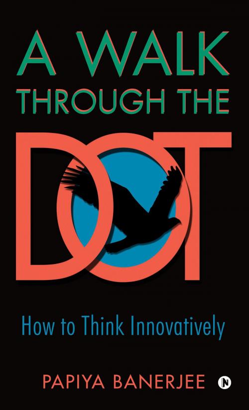 Cover of the book A WALK THROUGH THE DOT by Papiya Banerjee, Notion Press