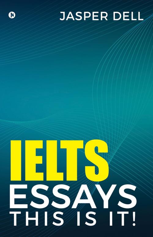 Cover of the book IELTS Essays This Is It ! by JASPER DELL, Notion Press