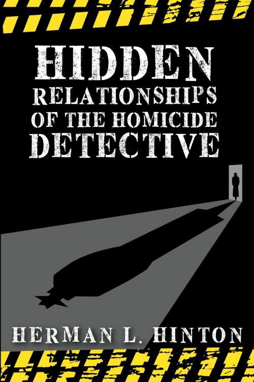 Cover of the book Hidden Relationships of the Homicide Detective by Herman L Hinton, Toplink Publishing, LLC