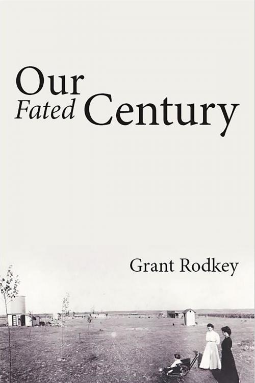 Cover of the book Our Fated Century by Grant V. Rodkey, PageTurner, Press and Media