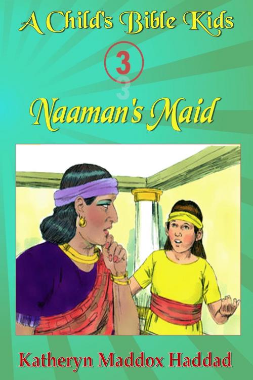 Cover of the book Naaman's Maid by Katheryn Maddox Haddad, Katheryn C. Haddad