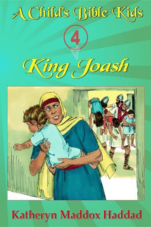 Cover of the book King Joash by Katheryn Maddox Haddad, Katheryn C. Haddad
