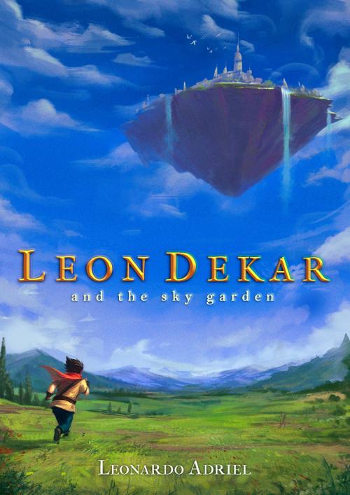 Cover of the book Leon Dekar and the Sky Garden by Leonardo Adriel, Leonardo Adriel