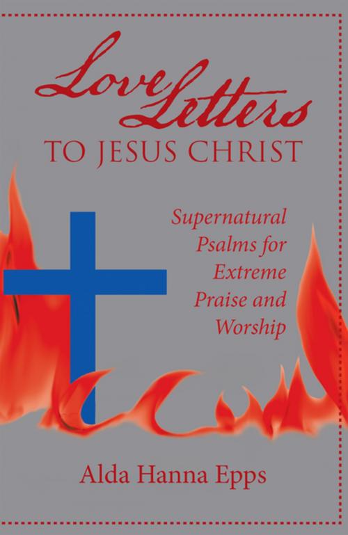 Cover of the book Love Letters to Jesus Christ by Alda Hanna Epps, WestBow Press