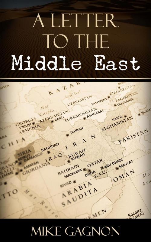 Cover of the book A letter to the Middle East by Mike Gagnon, Gagnonwrites.com