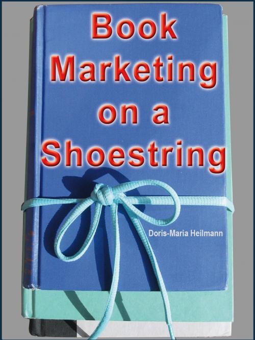 Cover of the book Book Marketing on a Shoestring - How Authors Can Promote their Books Without Spending a Lot of Money by Doris-Maria Heilmann, 111Publishing