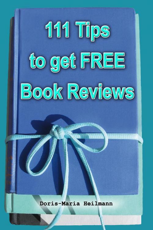 Cover of the book 111 Tips to Get FREE Book Reviews: Best Strategies for Getting Lots of Great Reviews by Doris-Maria Heilmann, 111Publishing