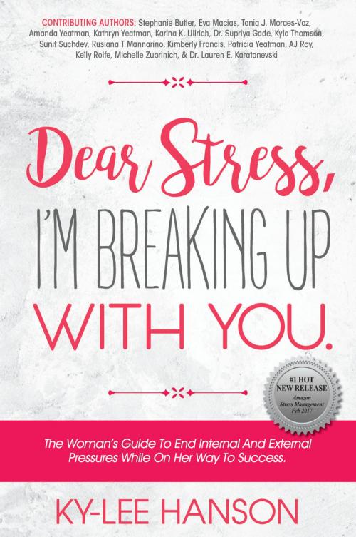 Cover of the book Dear Stress, I‘m Breaking up with You by Ky-Lee Hanson, Golden Brick Road Publishing House Inc.